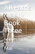 All Paths Meet - Book Three di Mai edito da Independently Published