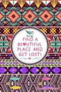 Find a Beautiful Place and Get Lost!: Travel Journal and Planner for 6 Trips with Checklist, Itineraries, Journal Entries, and Sketch and Photo Pages di Heart and Soul Journals edito da Createspace Independent Publishing Platform