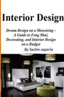 Interior Design (a Guide to Feng Shui, Decorati) di MR Sachin Kumar Saparia edito da Createspace Independent Publishing Platform