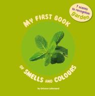 My First Book of Smell and Colours: Garden: 7 Scents to Recognize di Orianne Lallemand edito da Auzou