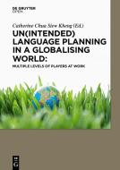 Un(intended) Language Planning in a Globalising World: Multiple Levels of Players at Work di Catherine Chua Siew Kheng edito da de Gruyter Oldenbourg