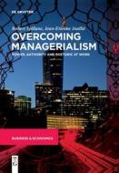 Overcoming Managerialism di Robert Spillane, Jean-Etienne Joullié edito da De Gruyter