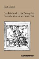 Das Jahrhundert des Zwiespalts di Paul Münch edito da Kohlhammer W.