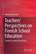 Teachers' Perspectives on Finnish School Education di Eduardo Andere M edito da Springer International Publishing