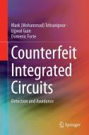 Counterfeit Integrated Circuits di Domenic Forte, Ujjwal Guin, Mark (Mohammad) Tehranipoor edito da Springer International Publishing