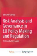 Risk Analysis And Governance In EU Policy Making And Regulation di Delogu Bernardo Delogu edito da Springer Nature B.V.