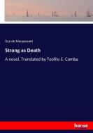 Strong as Death di Guy De Maupassant edito da hansebooks