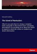 The island of Nantucket: di Edward K Godfrey edito da hansebooks