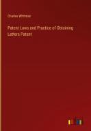 Patent Laws and Practice of Obtaining Letters Patent di Charles Whitman edito da Outlook Verlag