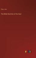 The Bible Doctrine of the Soul di Chas. Ives edito da Outlook Verlag