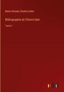 Bibliographie de l'Orient latin di Moïse Schwab, Charles Kohler edito da Outlook Verlag