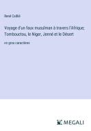 Voyage d'un faux musulman à travers l'Afrique; Tombouctou, le Niger, Jenné et le Désert di René Caillié edito da Megali Verlag
