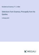 Selections from Erasmus; Principally from his Epistles di Desiderius Erasmus, P. S. Allen edito da Megali Verlag
