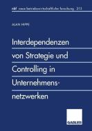 Interdependenzen von Strategie und Controlling in Unternehmensnetzwerken di Alan Hippe edito da Gabler Verlag