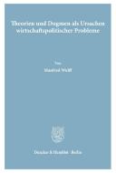 Theorien und Dogmen als Ursachen wirtschaftspolitischer Probleme. di Manfred Wulff edito da Duncker & Humblot