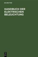 Handbuch der Elektrischen Beleuchtung edito da De Gruyter