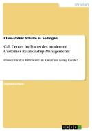 Call Center im Focus des modernen Customer Relationship Managements di Klaus-Volker Schulte Zu Sodingen edito da GRIN Publishing