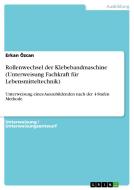 Rollenwechsel Der Klebebandmaschine (Unterweisung Fachkraft Fur Lebensmitteltechnik) di Erkan Ozcan edito da Grin Verlag Gmbh