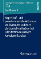 Körperschaft- und gewerbesteuerliche Wirkungen von Dividenden und ihnen gleichgestellten Bezügen bei in Deutschland ansä di David Eberhardt edito da Springer Fachmedien Wiesbaden