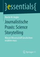 Journalistische Praxis: Science Storytelling di Martin W. Angler edito da Springer-Verlag GmbH