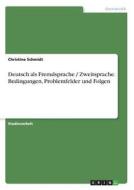 Deutsch als Fremdsprache / Zweitsprache. Bedingungen, Problemfelder und Folgen di Christine Schmidt edito da GRIN Verlag