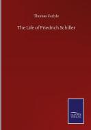 The Life of Friedrich Schiller di Thomas Carlyle edito da Salzwasser-Verlag GmbH