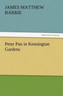 Peter Pan in Kensington Gardens di J. M. (James Matthew) Barrie edito da TREDITION CLASSICS