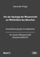 Von der Ideologie der Wissenschaft zur Wirklichkeit des Menschen 1. Band di Alexander Flügel edito da Hess, Gerhard Verlag