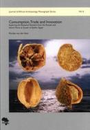 Consumption, Trade and Innovation: Exploring the Botanical Remains from the Roman and Islamic Ports at Quseir Al-Qadim, Egypt di Marijke Van Veen edito da Africa Magna Verlag