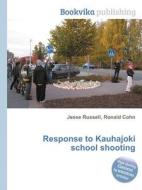 Response To Kauhajoki School Shooting di Jesse Russell, Ronald Cohn edito da Book On Demand Ltd.