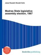 Madras State Legislative Assembly Election, 1967 di Jesse Russell, Ronald Cohn edito da Book On Demand Ltd.