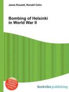 Bombing Of Helsinki In World War Ii di Jesse Russell, Ronald Cohn edito da Book On Demand Ltd.