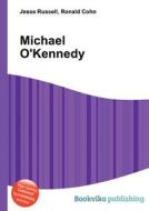 Michael O\'kennedy di Jesse Russell, Ronald Cohn edito da Book On Demand Ltd.