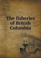 The Fisheries Of British Columbia di Bureau of Provincial Information edito da Book On Demand Ltd.