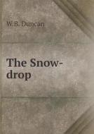 The Snow-drop di W B Duncan edito da Book On Demand Ltd.