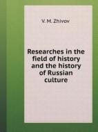Researches In The Field Of History And The History Of Russian Culture di V M Zhivov edito da Book On Demand Ltd.