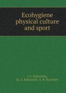 Ecohygiene Physical Culture And Sport di V I Dubrovsky, Ju a Rahmanin, A N Razumov edito da Book On Demand Ltd.