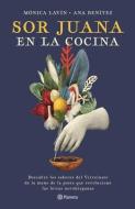 Sor Juana En La Cocina di Mónica Lavín, Ana Benítez Muro edito da PLANETA PUB