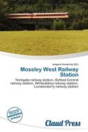 Mossley West Railway Station edito da Claud Press