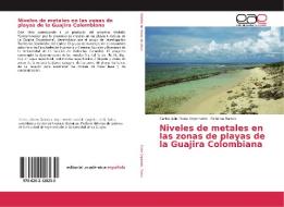 Niveles de metales en las zonas de playas de la Guajira Colombiana di Carlos Julio Doria Argumedo, Orfelina Barros edito da EAE