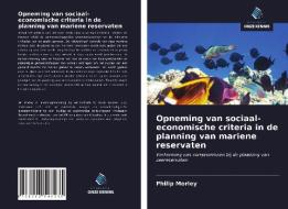 Opneming van sociaal-economische criteria in de planning van mariene reservaten di Philip Morley edito da Uitgeverij Onze Kennis