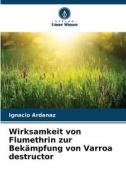 Wirksamkeit von Flumethrin zur Bekämpfung von Varroa destructor di Ignacio Ardanaz edito da Verlag Unser Wissen