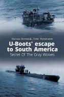 U-Boots' Escape to South America Secret of the Gray Wolves di Maciej Noszczak, Peter Wytykowski edito da Kagero Oficyna Wydawnicza