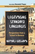 Legitimising Standard Languages: Perspectives from a School in Banaras di Nirmali Goswami edito da SAGE PUBN