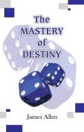 The Mastery of Destiny di James Allen edito da Hawk Press