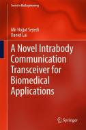 A Novel Intrabody Communication Transceiver for Biomedical Applications di Mir Hojjat Seyedi edito da Springer