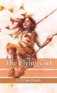 The Flying Girl di Baum L. Frank Baum edito da Independently Published