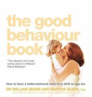 The Good Behaviour Book di William Sears, Martha Sears edito da HarperCollins Publishers