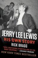 Jerry Lee Lewis: His Own Story di Rick Bragg edito da HARPERCOLLINS
