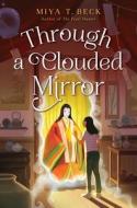 Through a Clouded Mirror di Miya T. Beck edito da BALZER & BRAY